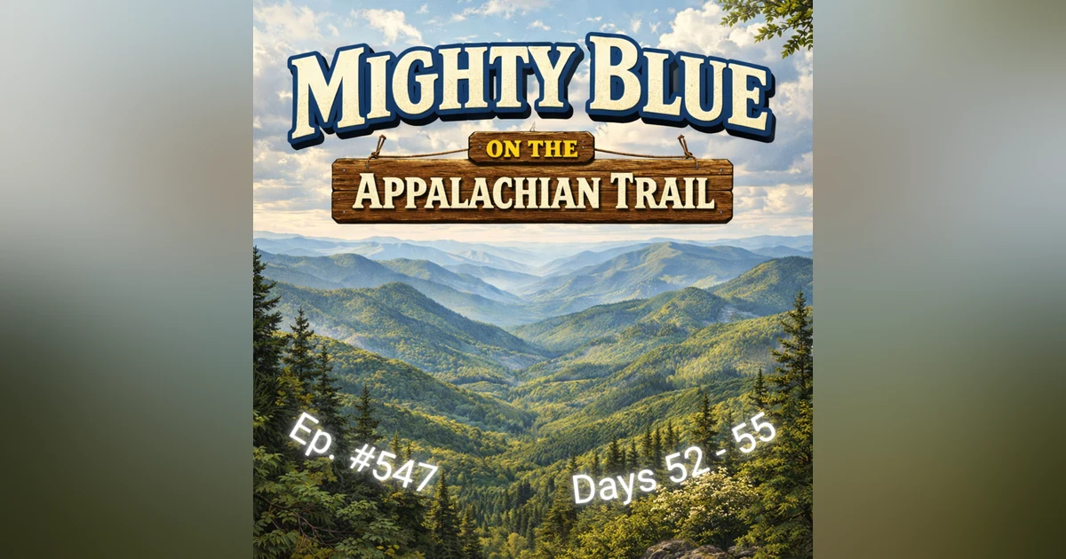 Episode #547 Days 52-55 Appalachian Trail 2026
