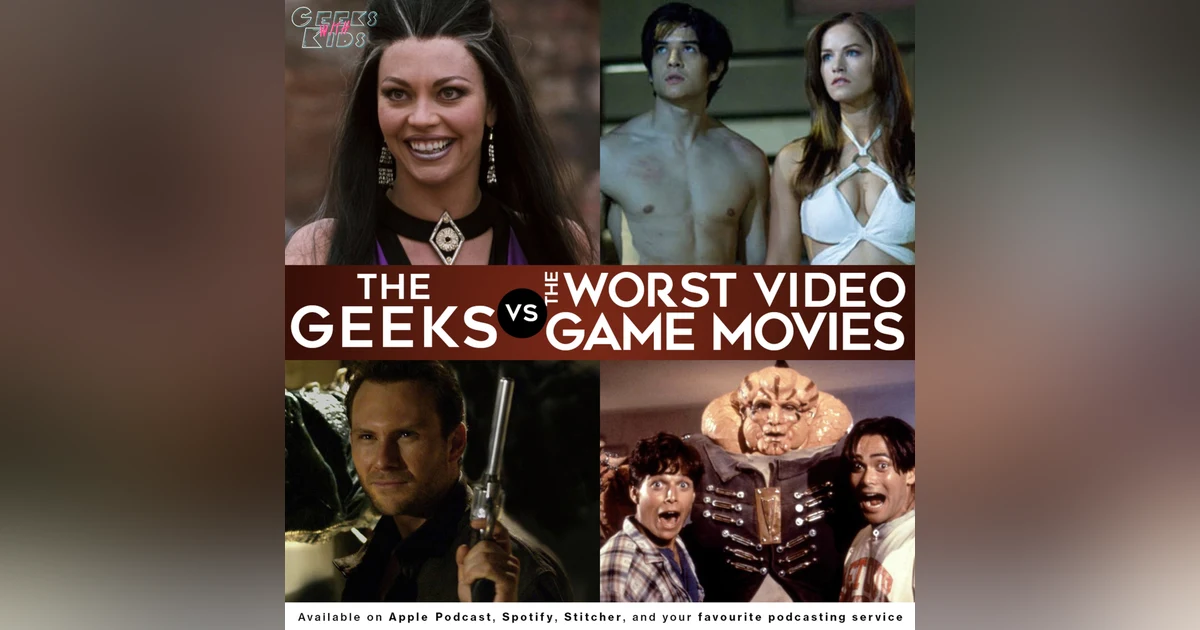 120 - The Geeks vs The Worst Video Game Movies