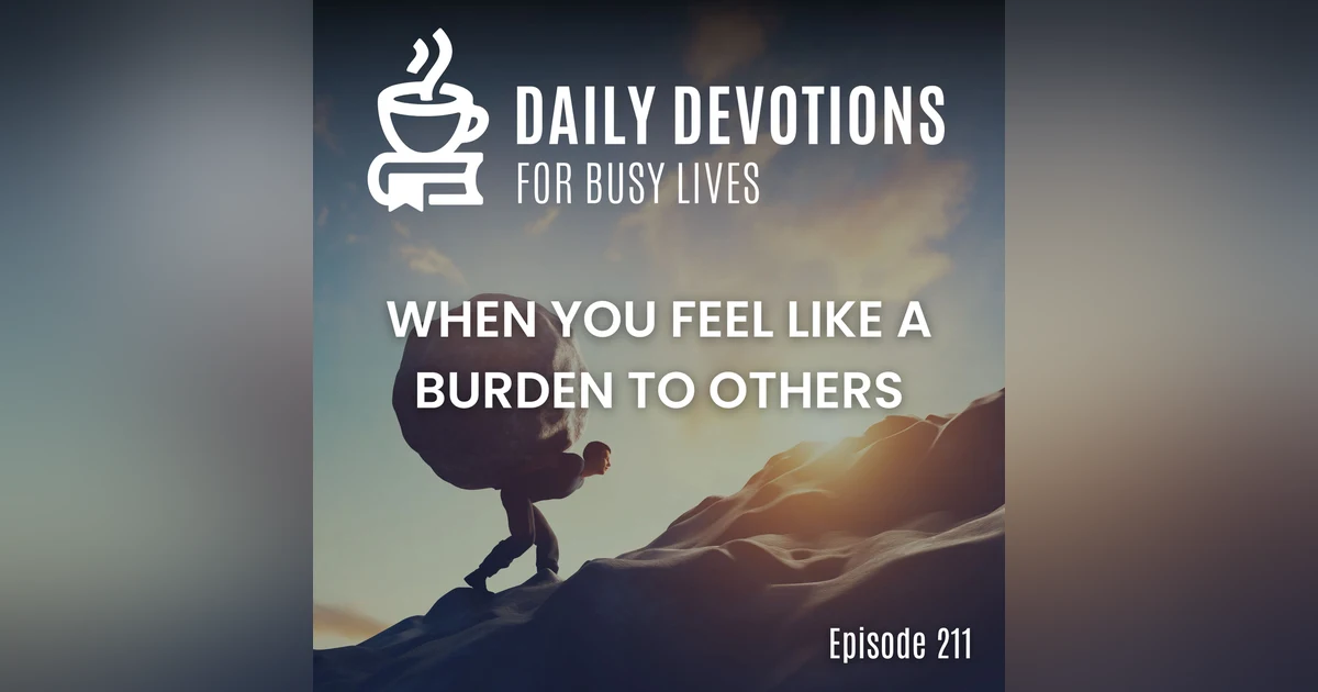 When You Feel Like a Burden to Others