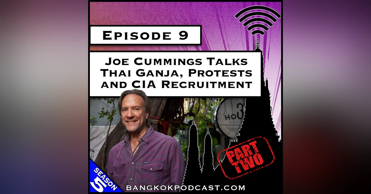 Joe Cummings Talks Thai Ganja, Protests and CIA Recruitment [S5.E9]