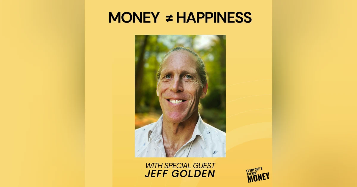 Why More Money Isn’t Making You Happier — And How to Reclaim What Really Matters with Jeff Golden