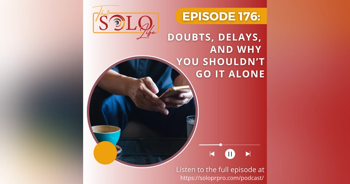 Doubts, Delays, and Why You Shouldn’t Go It Alone - Episode 176