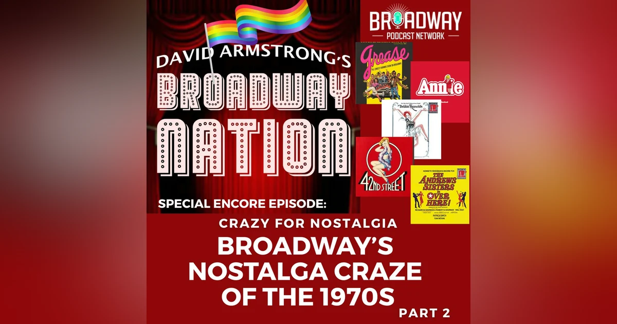 CRAZY FOR NOSTALGIA! — BROADWAY'S NOSTALGIA CRAZE OF THE 1970s, Part 2.