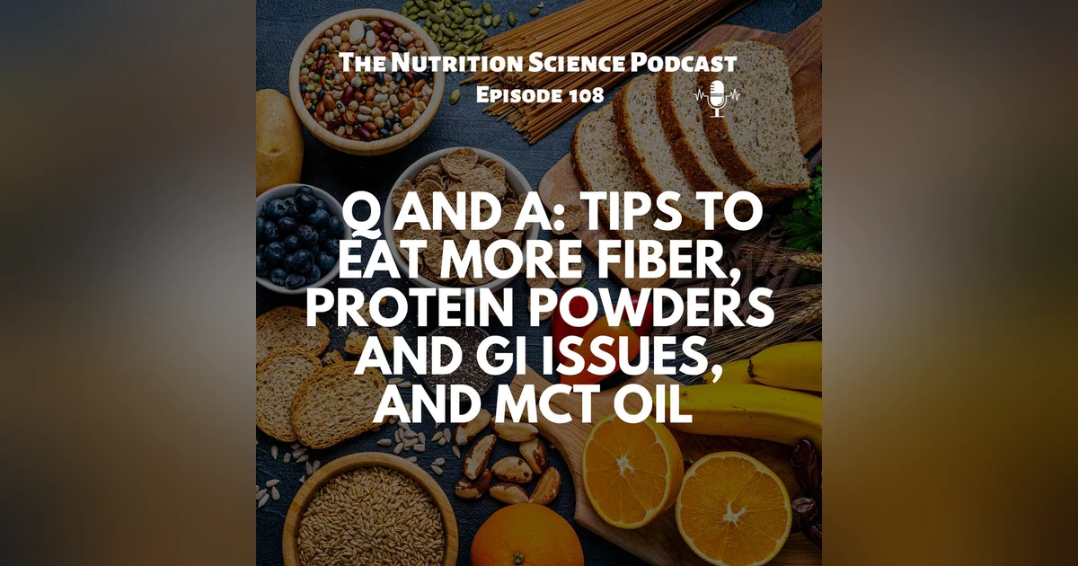 Q and A: Tips to Eat More Fiber, Protein Powders and GI Issues, and MCT Oil