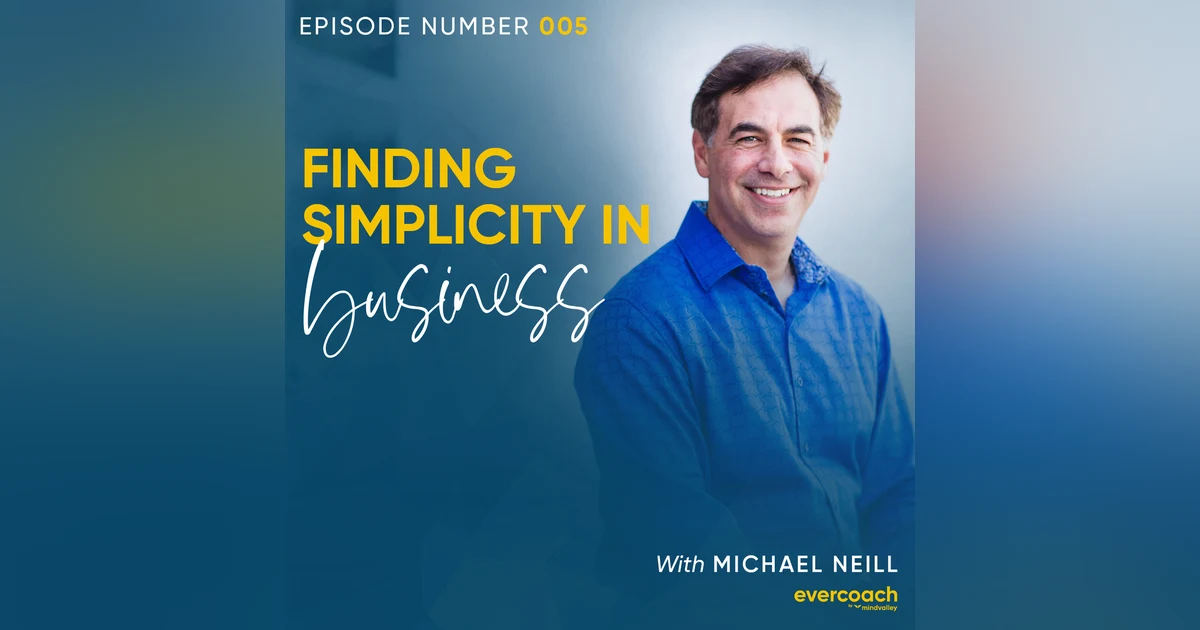 5. Finding Simplicity In Business with Michael Neill