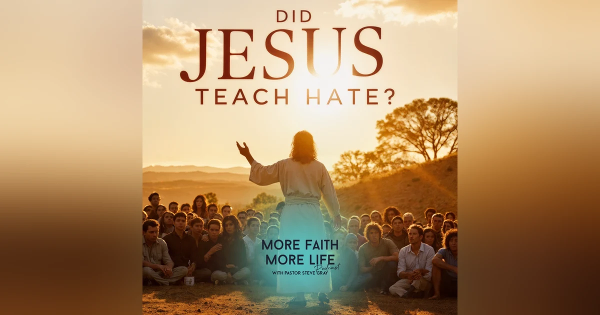 Did Jesus Teach Hate? | #110