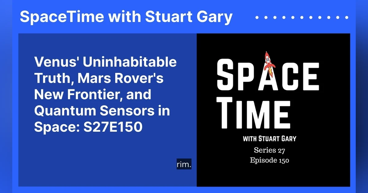 Venus’ Uninhabitable Truth, Mars Rover’s New Frontier, and Quantum Sensors in Space: S27E150