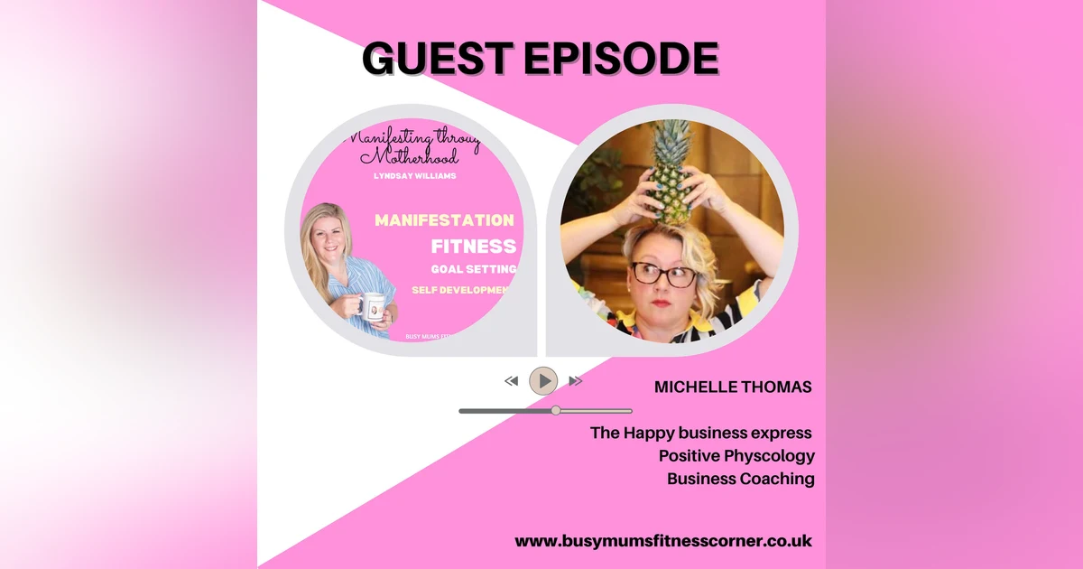 Michelle Thomas from The Happy Business Express- Positive Phycology, Raising your vibrations in business and embracing a more positive outlook