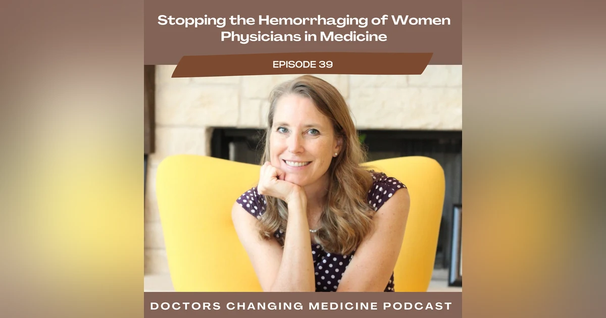 Stopping The Hemorrhaging Of Women Physicians In Medicine With Dr. Dawn Sears