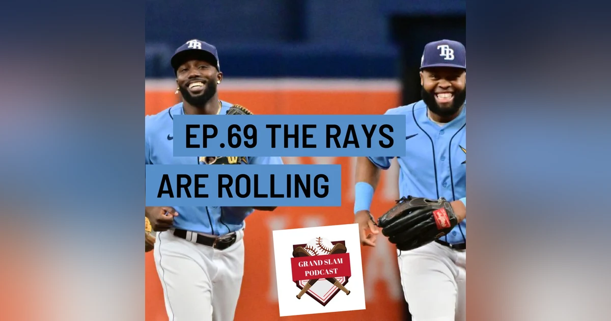 The Grand Slam Podcast Ep.69- Rays are rolling