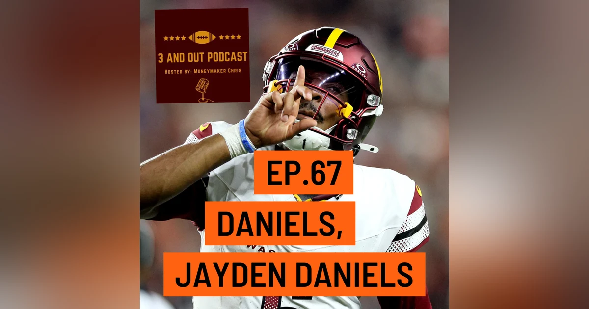 3 and Out Podcast Ep.67- Daniels, Jayden Daniels