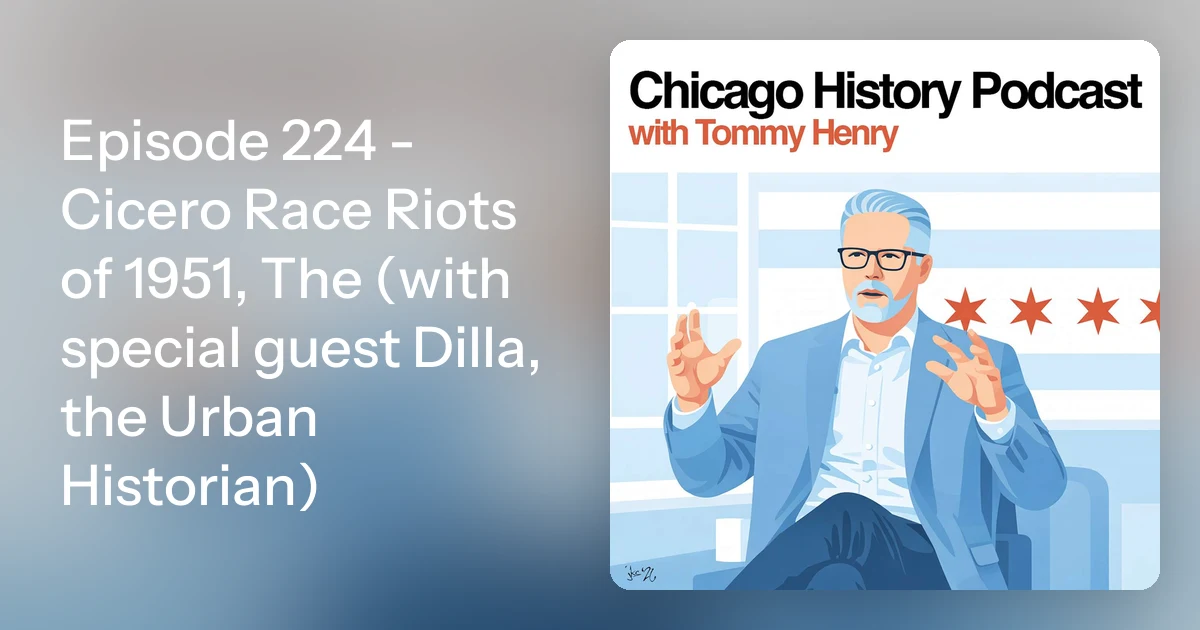 Episode 224 - Cicero Race Riots of 1951, The (with special guest…