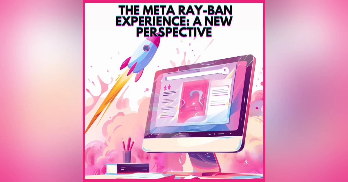 #24. THE META RAY-BAN EXPERIENCE: A NEW PERSPECTIVE