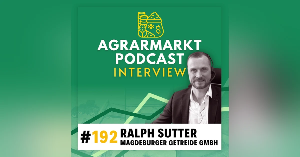 #192 🌾 Aktueller Markt-Deepdive & Ausblick mit Ralph Sutter (Magdeburger Getreide)