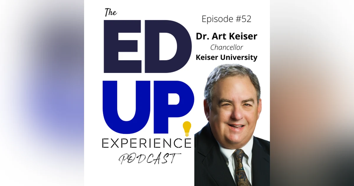 52: Higher Education Includes Career Education - with Dr. Art Keiser, Chancellor of Keiser University.