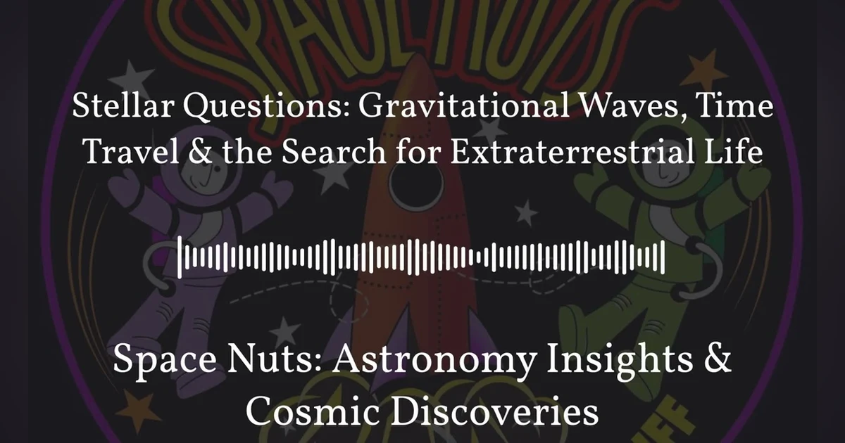 Stellar Questions: Gravitational Waves, Time Travel & the Search for Extraterrestrial Life |...