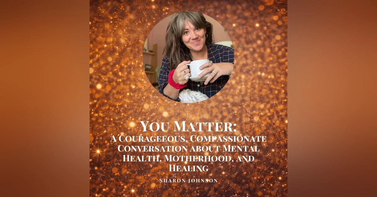 You Matter: A Courageous Conversation About Mental Health, Motherhood, and Healing