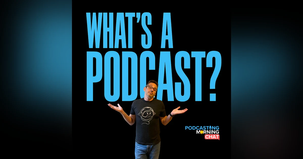 283 - Discussing the Series “What’s A Podcast?”