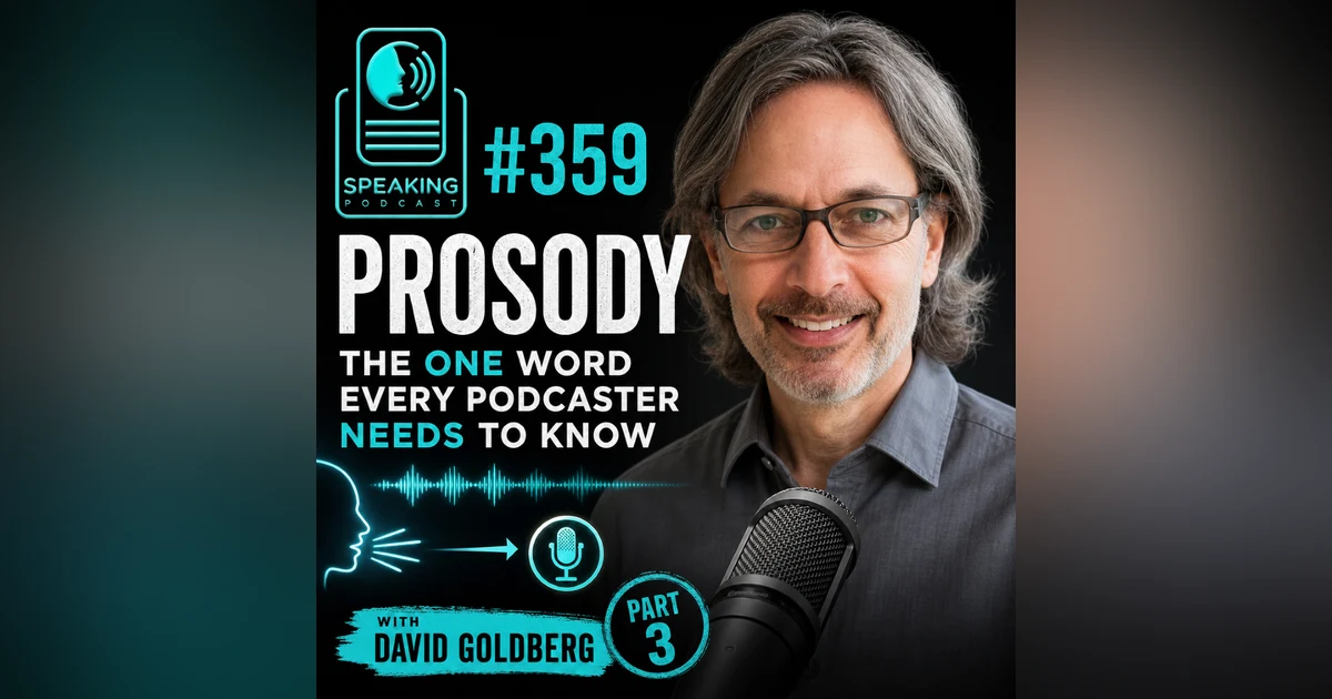 #359 Prosody: The One Word Every Podcaster Needs to Know with David Goldberg (Part 3)