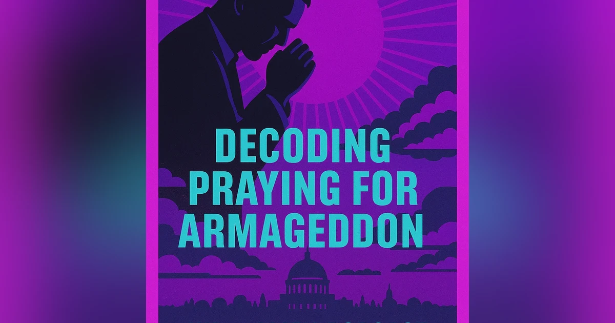 Praying for Armageddon: Christian Nationalism, Prophecy & the New Apostolic Reformation