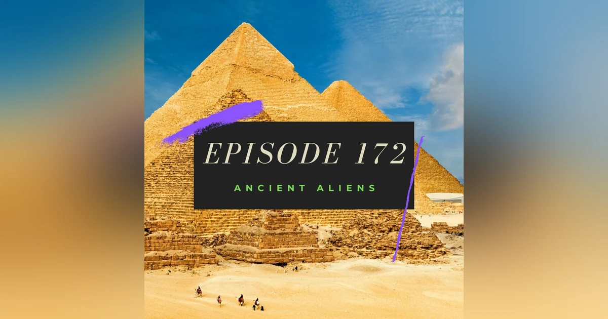 Ep. 172: Ancient Aliens