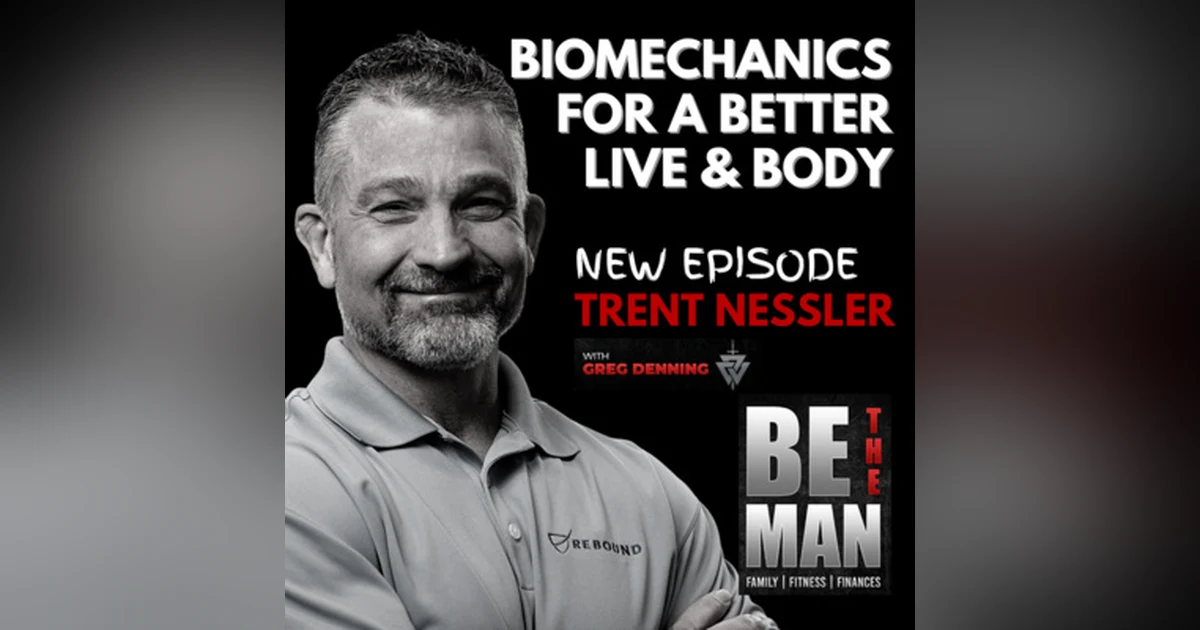 #19 Biomechanics of Your Body and How it's Affecting Your Life w/ Trent Nessler