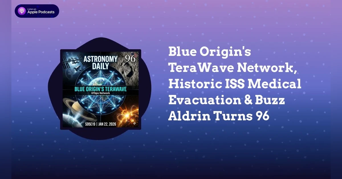 Blue Origin’s TeraWave Network, Historic ISS Medical Evacuation & Buzz Aldrin Turns 96