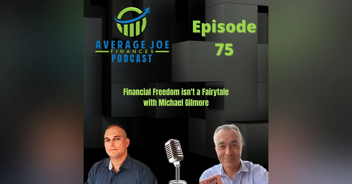 75. Financial Freedom isn't a Fairytale with Michael Gilmore
