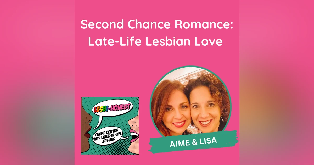 Second Chance Romance: Late-Life Lesbian Love (with Aime and Lisa)