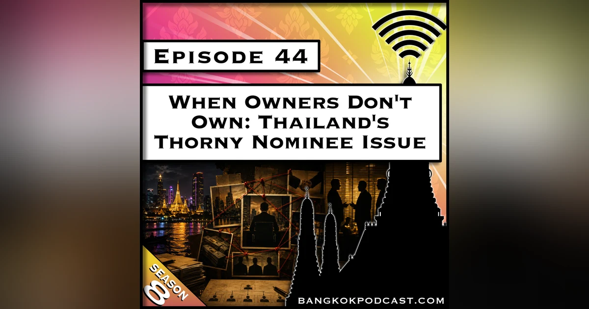 When Owners Don't Own: Thailand's Thorny Nominee Issue [S8.E44]