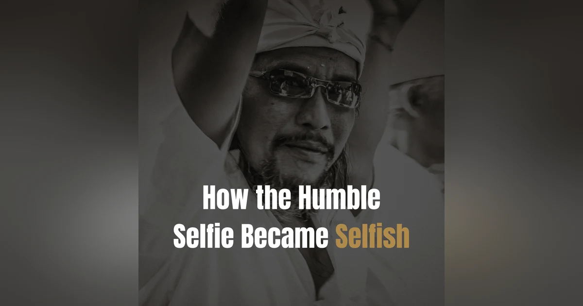 How the Humble Selfie Became Selfish