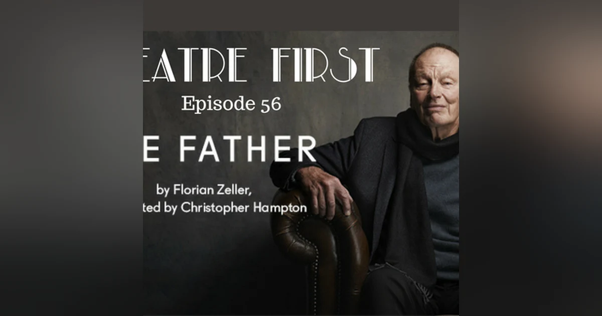 56: The Father (MTC) - Theatre First with Alex First