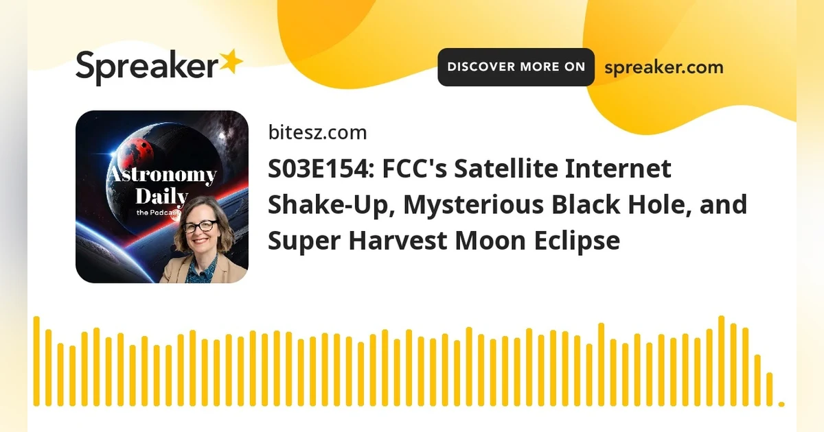 S03E154: FCC’s Satellite Internet Shake-Up, Mysterious Black Hole, and Super Harvest Moon Eclipse