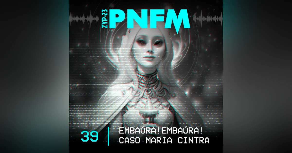 PNFM - EP039 - Caso Maria Cintra