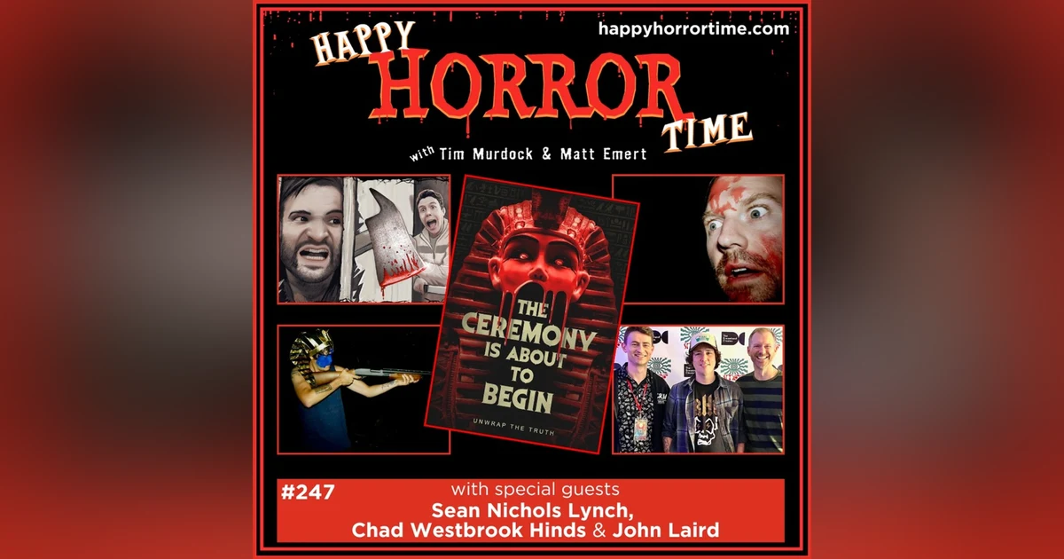 Ep 247: Interview w/Sean Nichols Lynch, Chad Westbrook Hinds & John Laird, Creators of "The Ceremony is About to Begin"