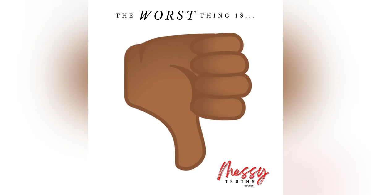 The Worst Thing Is...