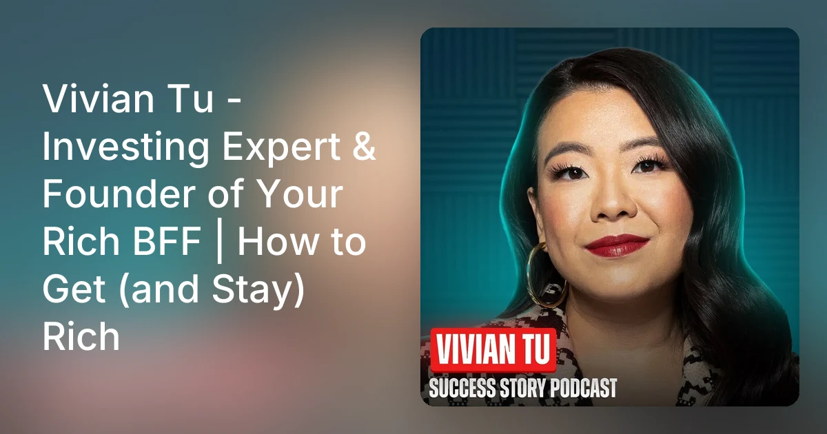 Vivian Tu - Investing Expert & Founder of Your Rich BFF | How to…