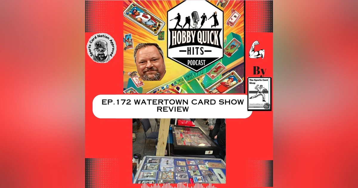 Hobby Quick Hits Ep.172 Watertown Card Show Review