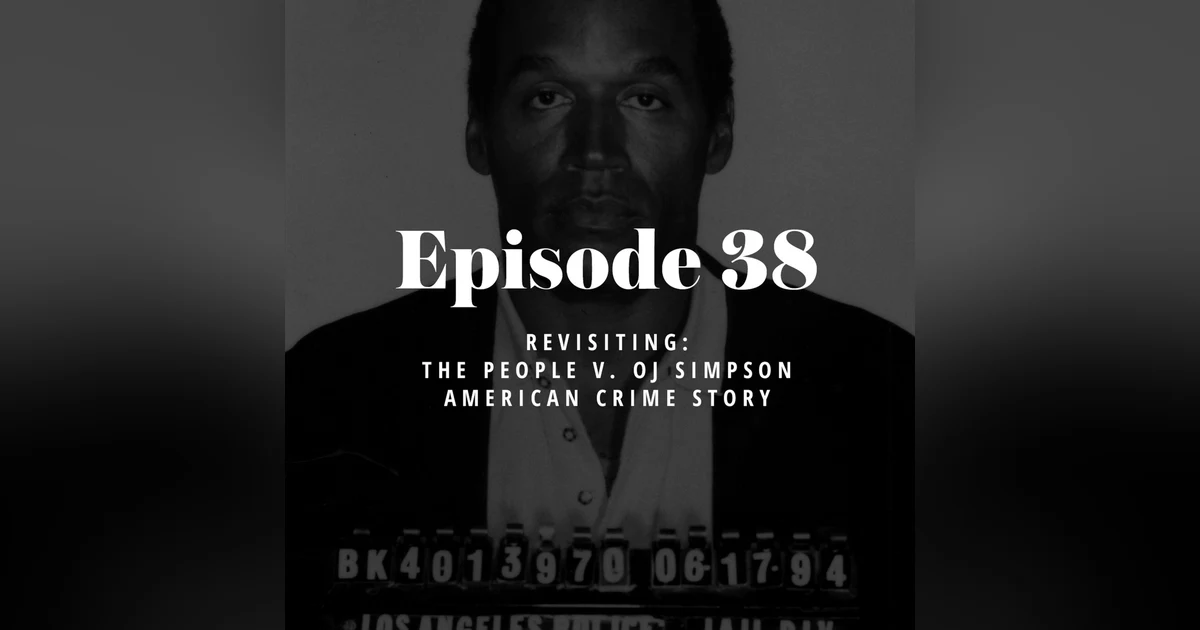 Episode 38: Revisiting The People v. OJ Simpson: American Crime Story