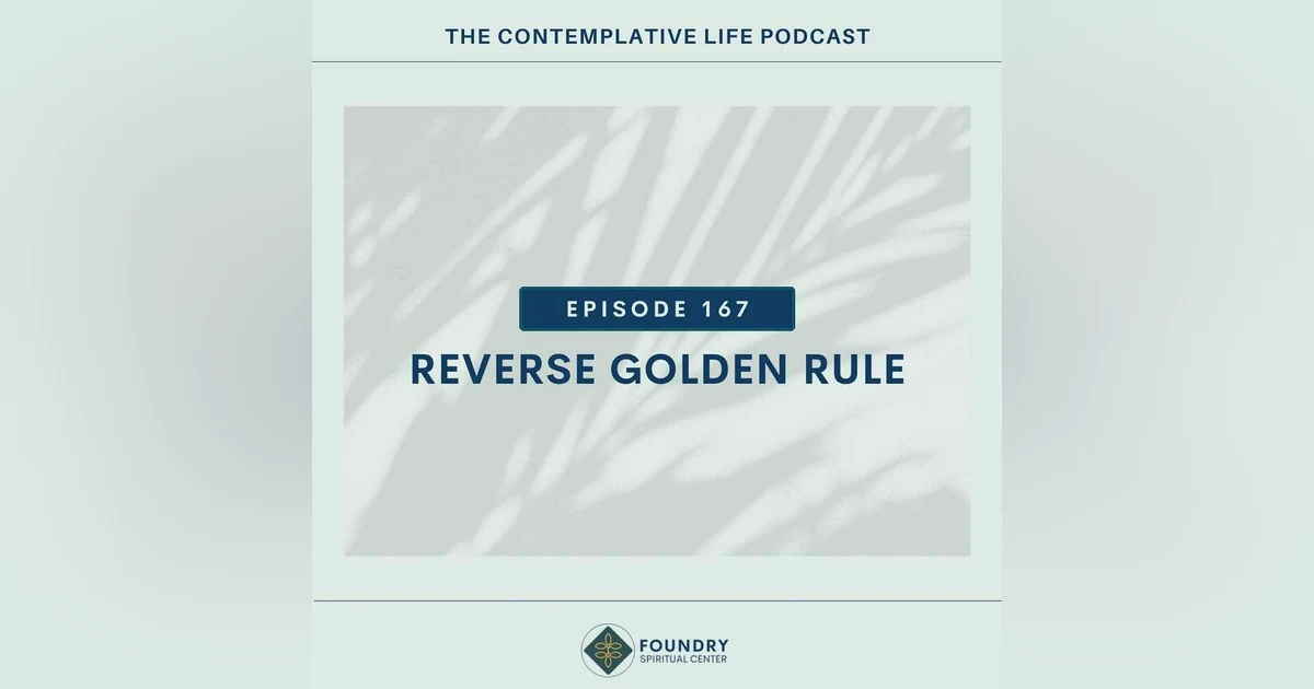 Ep 167 Reverse Golden Rule
