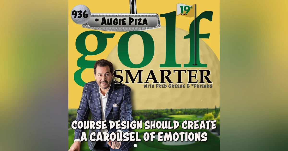 Course Design Should Take The Golfer Through a Carousel of Emotions with Augie Piza