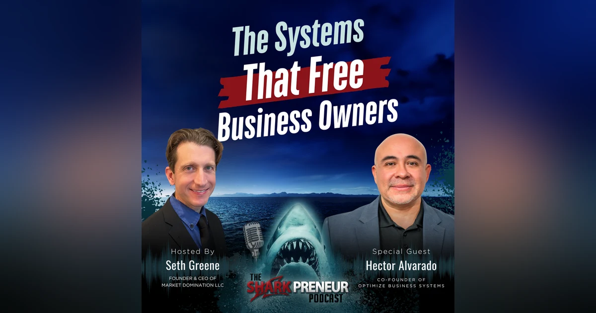 Episode 1295: The Systems That Free Business Owners with Hector Alvarado
