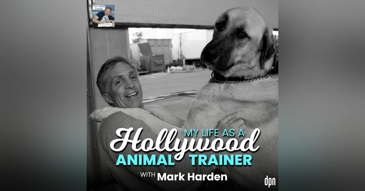 My Life as a Hollywood Animal Trainer with Mark Harden | The Long Leash #63