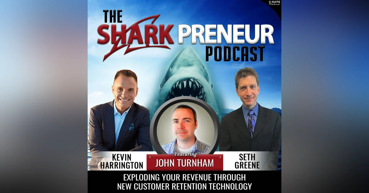 810: Exploding Your Revenue Through New Customer Retention Technology with John Turnham