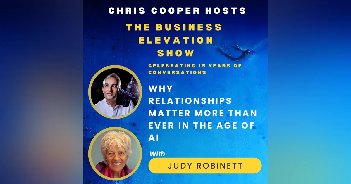 Why Relationships Matter More Than Ever in the Age of AI with Judy Robinett
