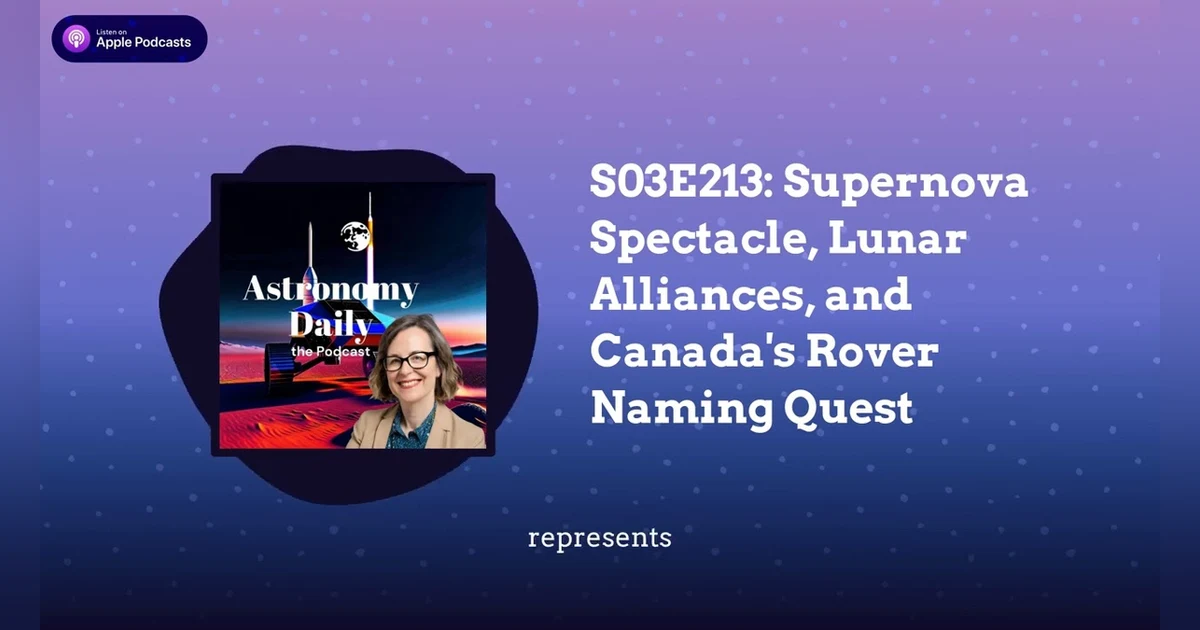 S03E213: Supernova Spectacle, Lunar Alliances, and Canada’s Rover Naming Quest