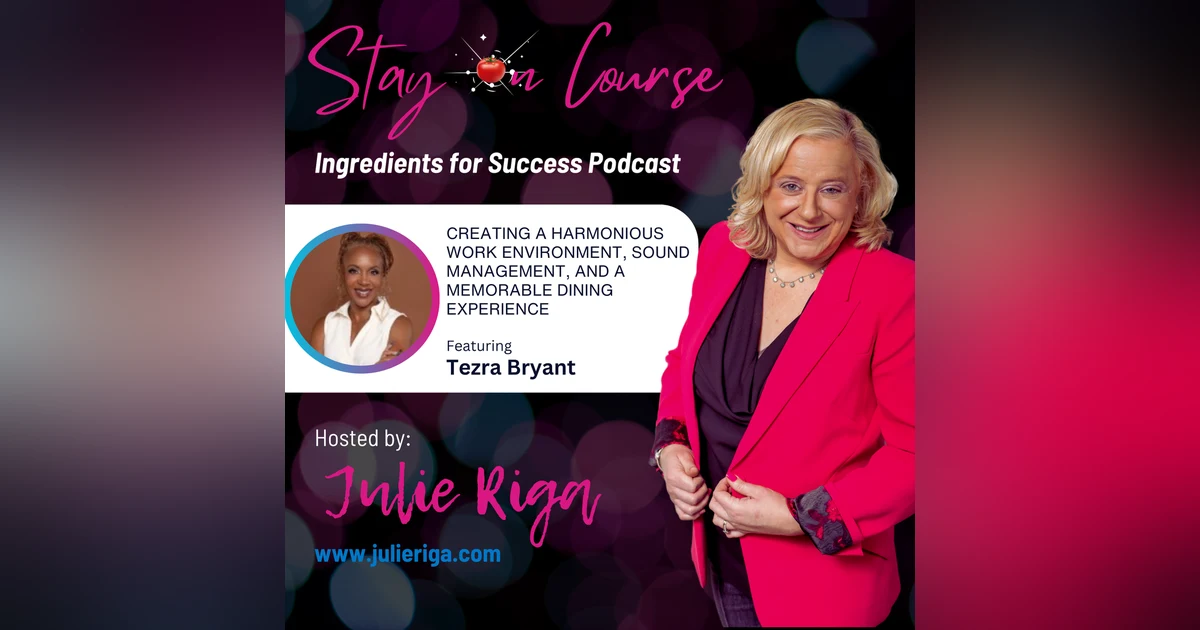 Ingredients for Success: Creating a Harmonious Work Environment, Sound Management, and a Memorable Dining Experience with Tezra Bryant