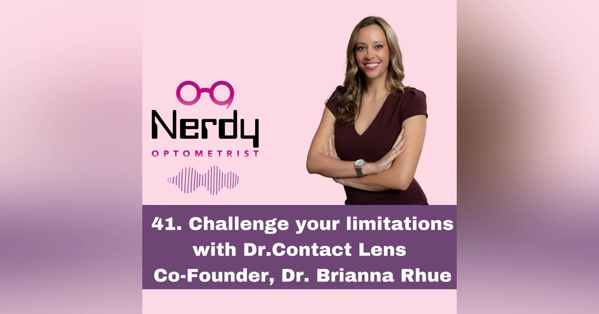 41. Challenge your limitations with Dr.Contact Lens Co-Founder, Dr. Brianna Rhue