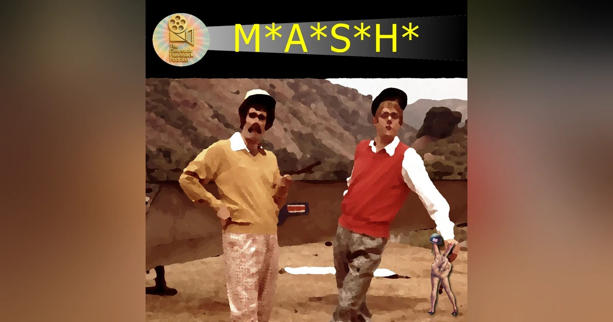 MASH (1970) - Robert Altman - Cinematic Flashback Podcast