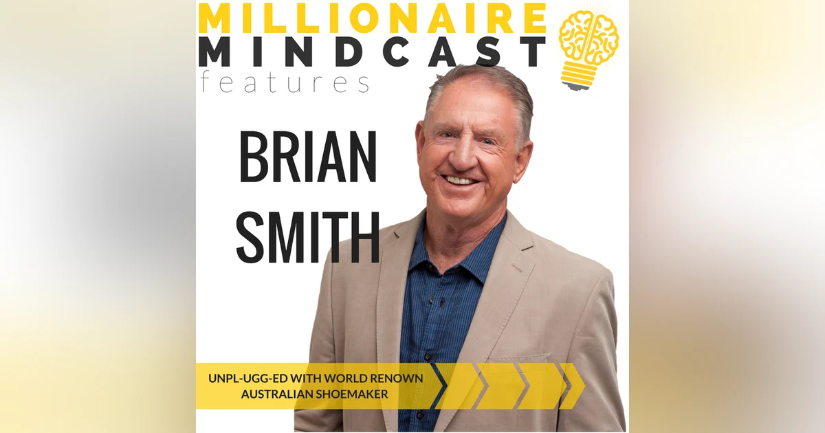 075: Unpl-UGG-ed with World Renown Australian Shoemaker |Brian Smith